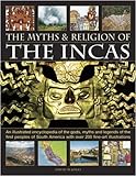 The Myths & Religion of the Incas: An illustrated encyclopedia of the gods, myths and legends of the livre