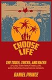 Choose Life: The Tools, Tricks, and Hacks of Long-Term Family Travellers, Worldschoolers and Digital livre