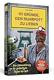 111 Gründe, den Ruhrpott zu lieben: Eine Liebeserklärung an die großartigste Region der Welt livre