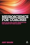 Neuroscience for Coaches: How to Use the Latest Insights for the Benefit of Your Clients livre