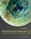 Keramische Glasuren 2.: Neue Erkenntnisse, Neue und alte bewährte Rezepturen. livre