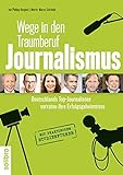 Wege in den Traumberuf Journalismus: Deutschlands Top-Journalisten verraten ihre Erfolgsgeheimnisse. livre