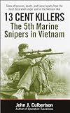 13 Cent Killers: The 5th Marine Snipers in Vietnam (English Edition) livre