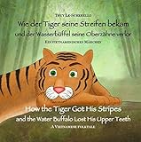 Wie der Tiger seine Streifen bekam / How the Tiger Got His Stripes - Zweisprachiges Kinderbuch Deuts livre