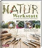 Naturwerkstatt: Gestalten mit natürlichen Materialien livre