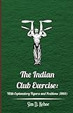 The Indian Club Exercise: With Explanatory Figures and Positions (1866) (English Edition) livre