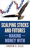 Scalping Stocks and Futures: Making Money With: Top Strategies (English Edition) livre
