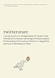 Twitterature: The World's Greatest Books in Twenty Tweets or Less livre