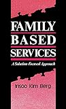 Family Based Services - A Solution-Focused Approach livre