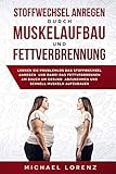 Stoffwechsel anregen durch Muskelaufbau und Fettverbrennung: Lernen Sie problemlos das Stoffwechsel livre