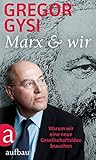 Marx und wir: Warum wir eine neue Gesellschaftsidee brauchen livre