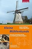 Kleine Mühlenkunde: Deutsche Technikgeschichte vom Reibstein zur Industriemühle livre