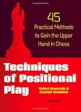 Techniques of Positional Play: 45 Practical Methods to Gain the Upper Hand in Chess livre