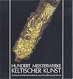 Hundert Meisterwerke keltischer Kunst: Schmuck und Kunsthandwerk zwischen Rhein und Mosel livre