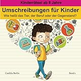 Umschreibungen für Kinder - Wie heißt das Tier, der Beruf oder Gegenstand?: Kinderrätsel ab 8 Jah livre