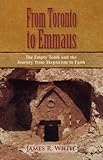 FROM TORONTO TO EMMAUS The Empty Tomb and the Journey from Skepticism to Faith livre