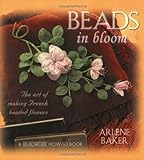 Beads in Bloom: The Art of Making French Beaded Flowers livre