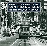 Historic Photos of San Francisco in the 50s, 60s, and 70s livre