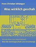 Was wirklich geschah: Von Abraham zum Stammapostel: Was die Sonntagsschule uns verschweigt livre