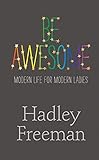 Be Awesome: Modern Life for Modern Ladies livre