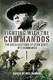 Fighting with the Commandos: Recollections of Stan Scott, No. 3 Commando (English Edition) livre