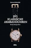 365 klassische Armbanduhren: Technik, Design, Preise livre