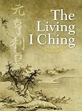 The Living I Ching: Using Ancient Chinese Wisdom to Shape Your Life (English Edition) livre