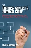 The Business Analyst's Survival Guide: Managing Interpersonal Dynamics and Leveraging Repeat Behavio livre