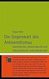 Die Gegenwart des Antisemitismus. Islamistische, demokratische und antizionistische Judenfeindschaft livre