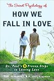 The Secret Psychology of How We Fall in Love: Dr. Paul's 9 Proven Steps to Lasting Love livre