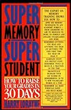 Super Memory - Super Student: How to Raise Your Grades in 30 Days livre