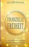 Finanzielle Freiheit: Neue und bewährte Strategien für Deine finanzielle Freiheit livre