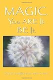 Magic. You Are It. Be It livre