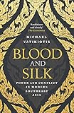 Blood and Silk: Power and Conflict in Modern Southeast Asia (English Edition) livre