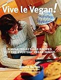 Vive le Vegan!: Simple, Delectable recipes for the everyday vegan family (English Edition) livre