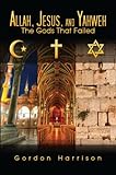 Allah, Jesus, and Yahweh: The Gods That Failed (English Edition) livre