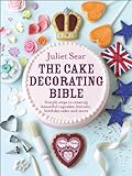 The Cake Decorating Bible: Simple steps to creating beautiful cupcakes, biscuits, birthday cakes and livre