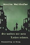 Sie wollten mir mein Lachen nehmen.: Frauenalltag im Krieg. livre