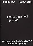 Fischli, Peter /Weiss, David. Findet mich das Glück? livre