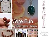 Wire Fun: A step by step guide to beginning wire wrapping (Barbara Tilley Craft Series Book 1) (Engl livre