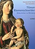 Tilman Riemenschneider: Bildschnitzer zu Würzburg livre