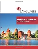 Français - lituanien pour débutants: Un Livre Bilingue livre