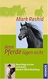 Denn Pferde lügen nicht: Neue Wege zu einer vertrauten Mensch-Pferd-Beziehung livre