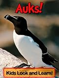 Auks! Learn About Auks and Enjoy Colorful Pictures - Look and Learn! (50+ Photos of Auks) (English E livre