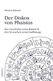 Der Diskos von Phaistos. Zur Geschichte eines Rätsels und den Versuchen seiner Auflösung. livre