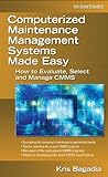 Computerized Maintenance Management Systems Made Easy: How to Evaluate, Select, and Manage CMMS (Eng livre