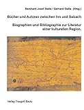 Bücher und Autoren zwischen Inn und Salzach: Biographien und Bibliographie zur Literatur einer kult livre