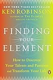 Finding Your Element: How to Discover Your Talents and Passions and Transform Your Life livre