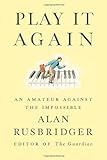 Play It Again: An Amateur Against the Impossible livre