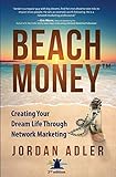 Beach Money: Creating Your Dream Life Through Network Marketing livre